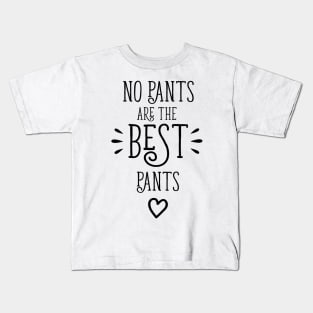 No Pants Are The Best Pants Kids T-Shirt